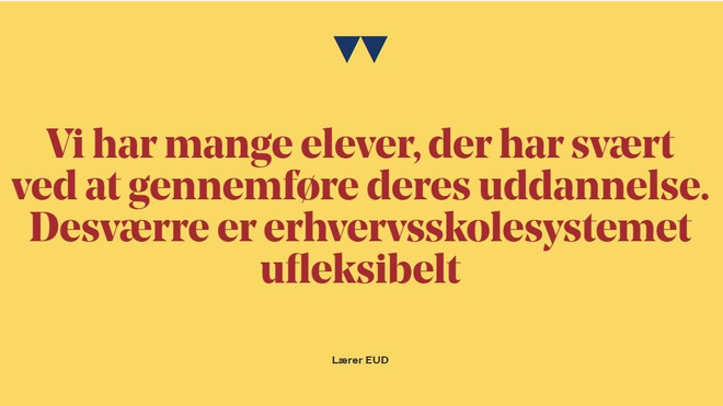 Fremhævet citat: Vi har mange elever, der har svært ved at gennemføre deres uddannelse på grund af psykisk mistrivsel eller en diagnose. (…) Desværre er erhvervsskolesystemet nogle gange ufleksibelt. 